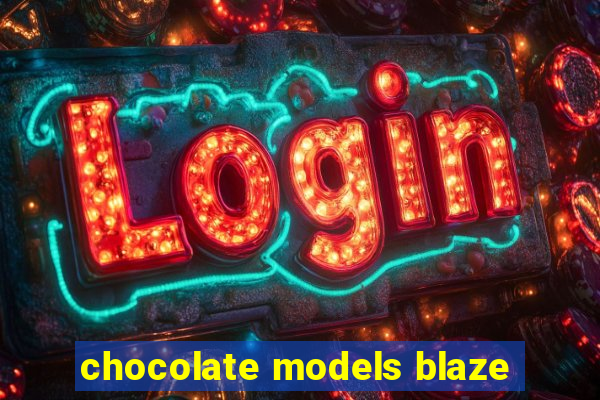 chocolate models blaze